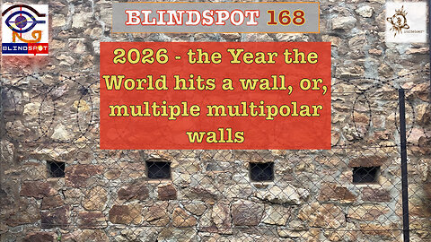 Blindspot 168 - 2026 - The year the world hits a wall & Trump's Postmodern imperialism redux