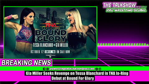 Gia Miller Seeks Revenge on Tessa Blanchard in TNA In-Ring Debut at Bound For Glory