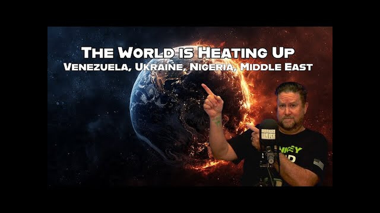 The World is Heating Up! Venezuela, Ukraine, Nigeria & the Middle East