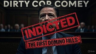 DIRTY COP COMEY INDICTED: The Domino Falls - Trump's Justice Has Arrived