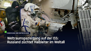 Weltraumspaziergang auf der ISS: Russland züchtet Halbleiter im Weltall