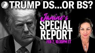 TRUMP DS...OR BS? JANINE'S SPECIAL REPORT FEB 7, 2025