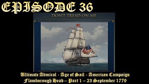 Ultimate Admiral - Age of Sail - American Campaign - EPISODE 36 - Flamborough Head - Part 1