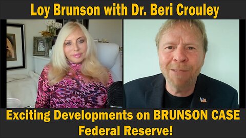 Loy Brunson with Dr. Beri Crouley - Exciting Developments on BRUNSON CASE & Federal Reserve!