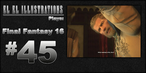 El El Plays Final Fantasy 16 Episode 45: Troublesome Reunion