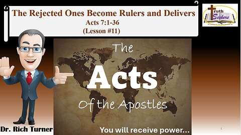 Acts 7:1-36 – The Rejected One Become Rulers and Deliverers – Lesson #11