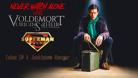 Never Watch Alone Ep35 - Voldemort: Origins of the Heir & Superman: Solar & Tales of A Junktown Ranger