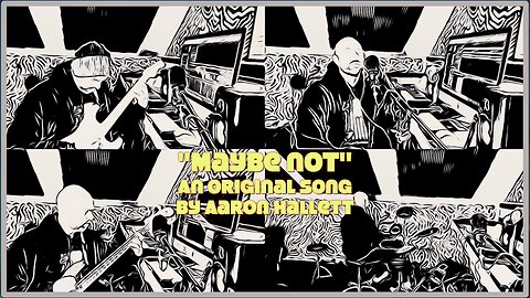 "Maybe Not" an Original Song by Aaron Hallett
