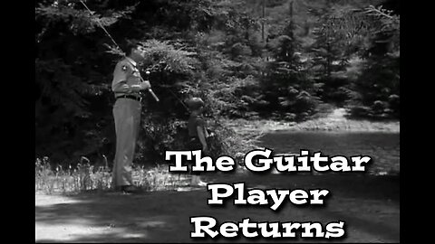 The Andy Griffith Show - "The Guitar Player Returns"