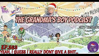 The Grandmas Boy Podcast EP.563-YEAH, I GUESS I REALLY DONT GIVE A SHIT...
