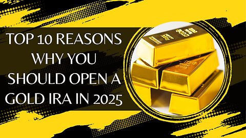 Top 10 Reasons Why You Should Open A Gold IRA In 2025