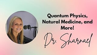 Quantum Physics, Natural Medicine, and More!