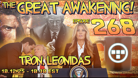 🚨10.12.25 - 10:30 EST | The Great Awakening Show! - 268 - Tron & Leonidas🚨