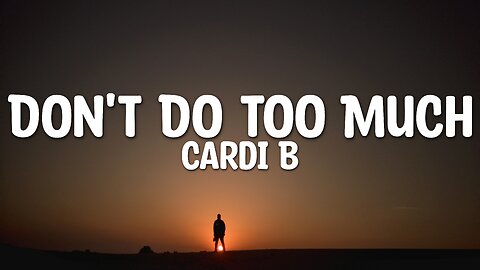 Cardi B - Don't Do Too Much (Lyrics)
