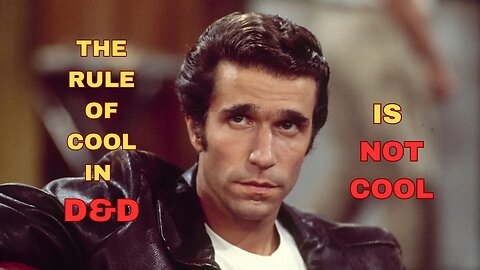 Fonzie Says the D&D Rule of Cool is NOT COOL!!