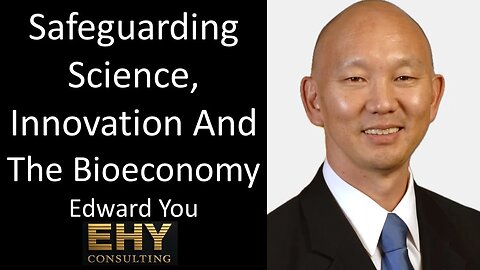 Edward You - EHY Consulting LLC - Safeguarding Science, Innovation And The Bioeconomy