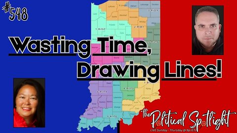 #548 | Wasting Time, Drawing Lines! | The Political Spotlight