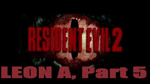 Resident Evil 2 Leon A, Part 5