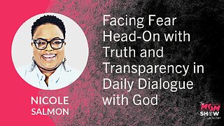 Ep. 780 - Facing Fear Head-On with Truth and Transparency in Daily Dialogue with God - Nicole Salmon