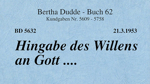 BD 5632 - HINGABE DES WILLENS AN GOTT ....