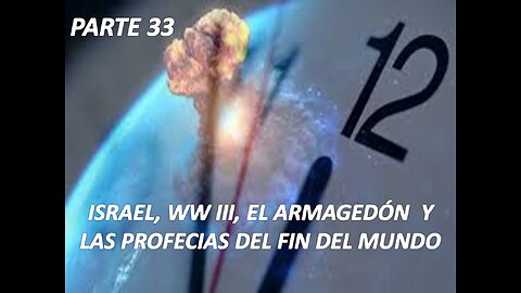 ISRAEL, WW III, EL ARMAGEDÓN Y LAS PROFECÍAS DEL FIN DEL MUNDO PARTE 33
