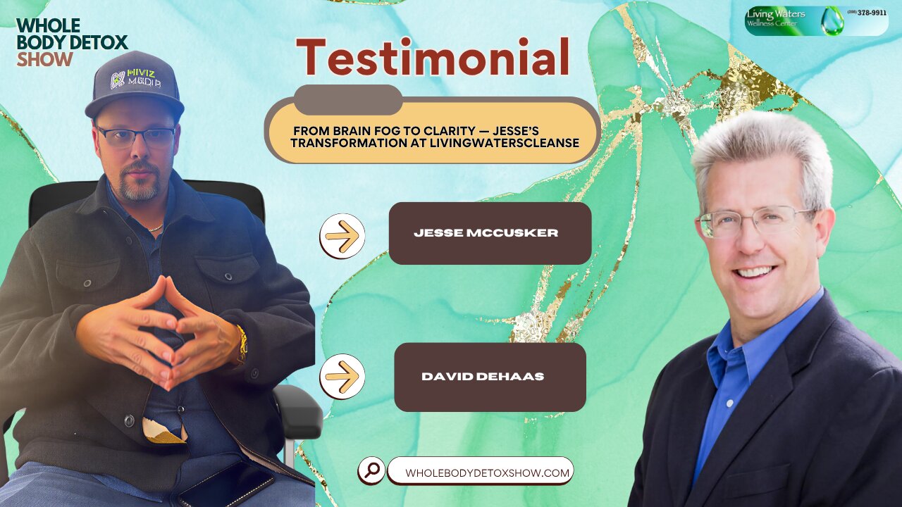 From Brain Fog to Clarity — Jesse’s Transformation at LivingWatersCleanse