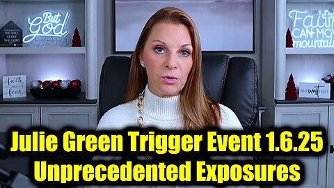 Julie Green Trigger Event 1.6.25 - Unprecedented Exposures