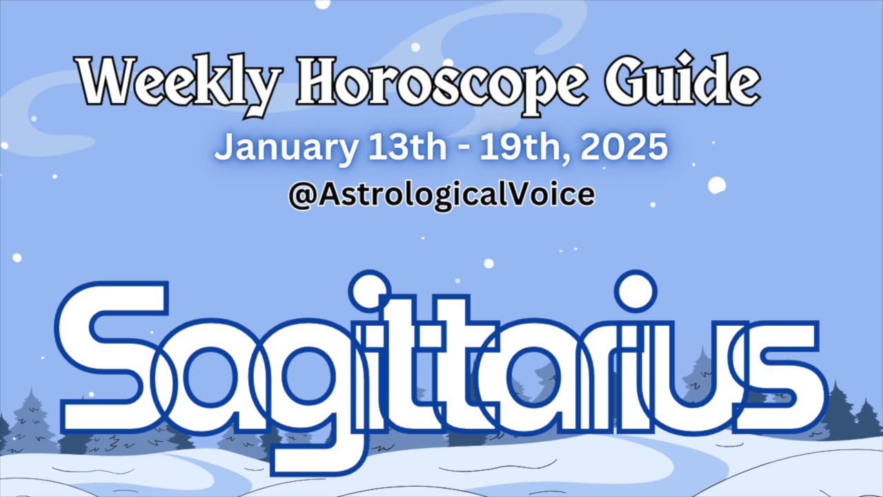 Sagittarius: January 13-19 2025 Weekly Horoscope Guide