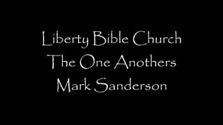 Liberty Bible Church / The One Anothers / Romans 12