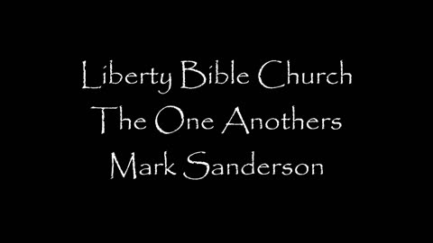 Liberty Bible Church / The One Anothers / Romans 12