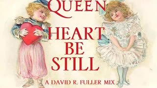 Queen - Heart Be Still (A David R. Fuller Mix)