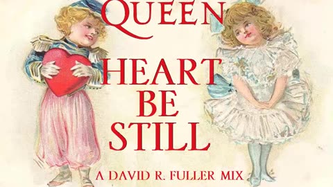 Queen - Heart Be Still (A David R. Fuller Mix)