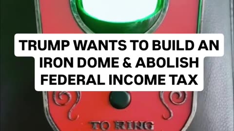 President Trump Wants to Build an Iron Dome & Abolish Federal Income Tax