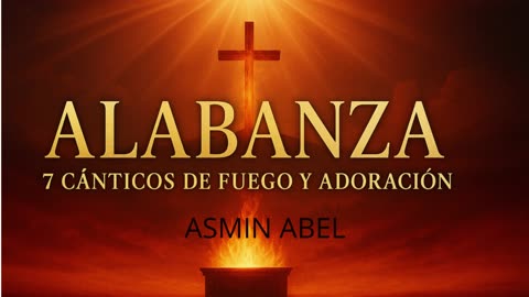 “ALABANZA – 7 Cánticos de Fuego y Adoración”