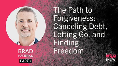 Ep. 903 - The Path to Forgiveness: Canceling Debt, Letting Go, and Finding Freedom - Brad Hambrick