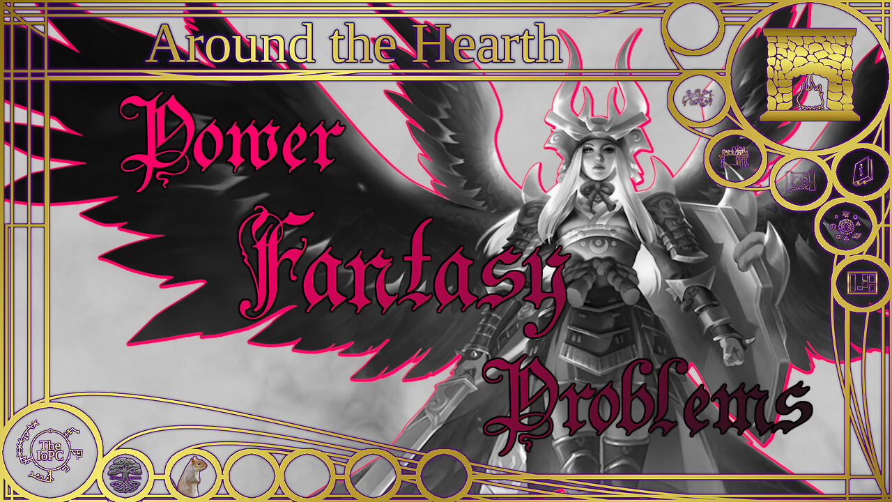 Power Fantasy Problems - Around the Hearth 2025