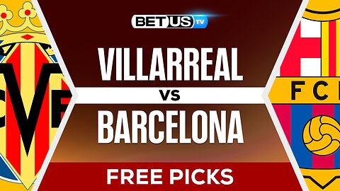 Villarreal vs Barcelona | LaLiga Expert Predictions & LIVE Betting Analysis