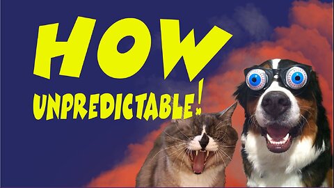 How unpredictable!