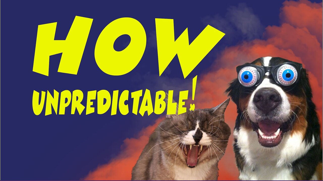 How unpredictable!