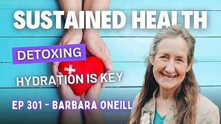 #301 - Barbara O’Neill: Sustained Health - Detoxing and Hydration