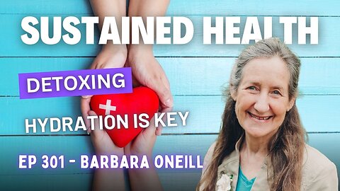 #301 - Barbara O’Neill: Sustained Health - Detoxing and Hydration