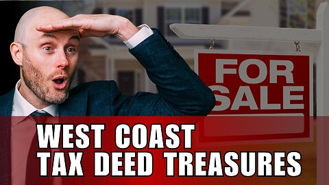 West Coast Tax Deed Treasures Guide! (Watch Here!)