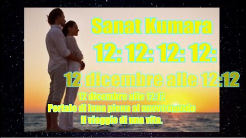 SANAT KUMARA - 12 12 12 12 12 dicembre alle 1212