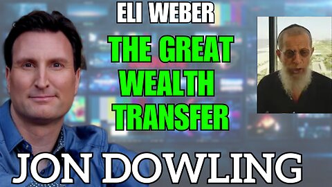 Jon Dowling & Eli Weber The Great Wealth Transfer & Financial Reset Latest Updates