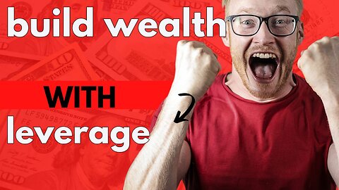 How to Build Wealth Using Leverage | Work Smarter, Not Harder