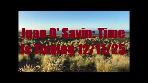 Juan O' Savin: Time is Ticking 12/11/25 - Obama Arrested, Charged With Treason, Sedition, Betrayal!