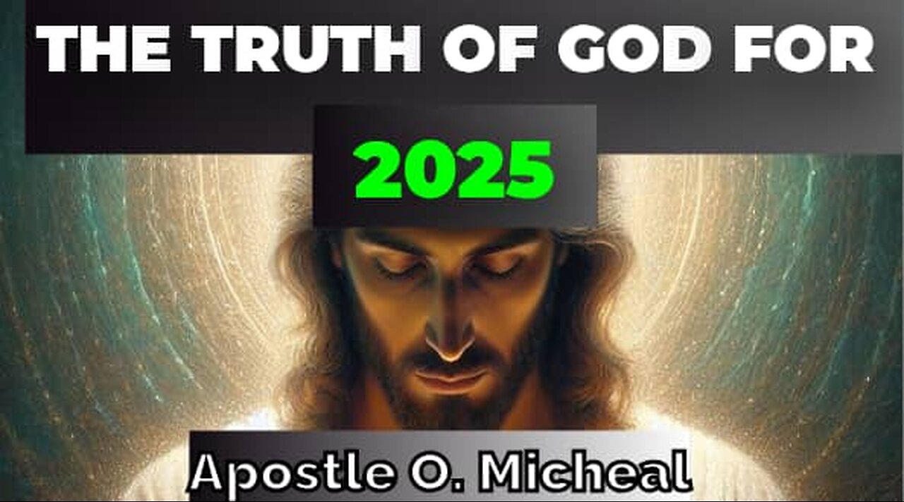 THE TRUTH OF GOD FOR 2025 by Apostle O. Michael