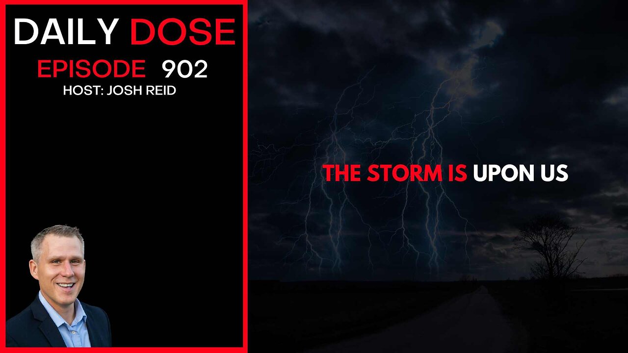 The Storm Is Upon Us | Ep. 902 The Daily Dose