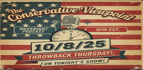 TONIGHT, ON THE CONSERVATIVE VIEWPOINT AT 9PM EST. IT'S THROW BACK THURSDAY!!