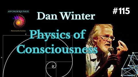#115 Dan Winter The Physics of Consciousness and Esoteric History